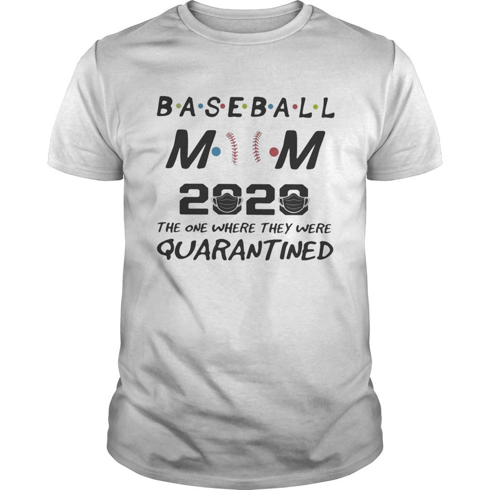 Baseball Mom 2020 The One Where They Were Quarantined Mask Shirt